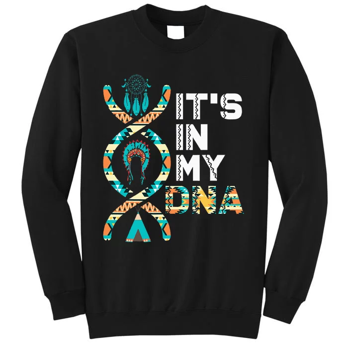 ItS In My Dna Indigenous PeopleS Day Native American Tall Sweatshirt