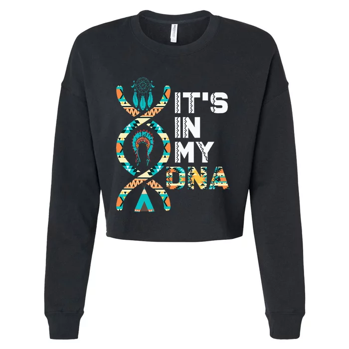 ItS In My Dna Indigenous PeopleS Day Native American Cropped Pullover Crew