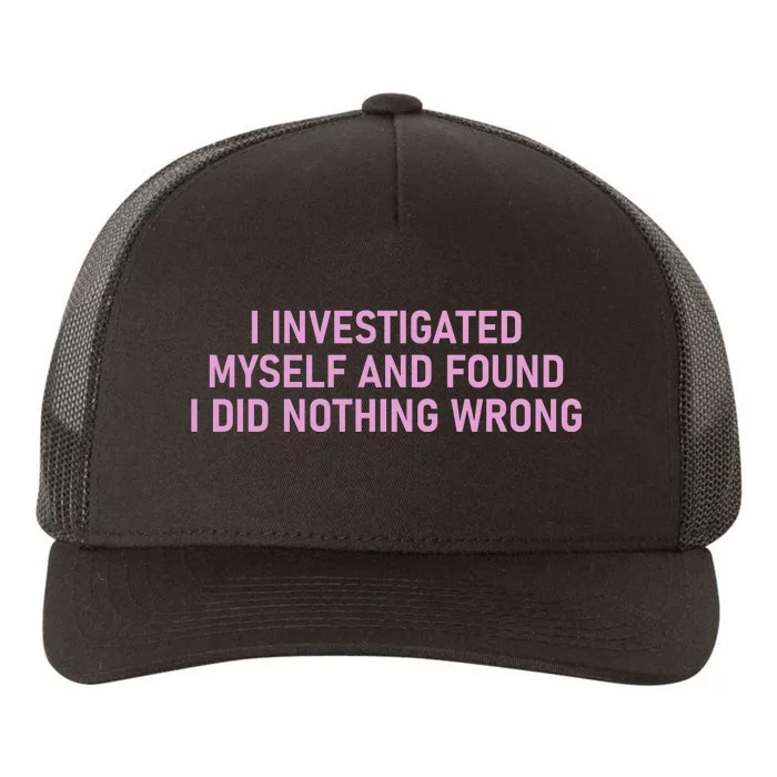 I Investigated Myself And Found I Did Nothing Wrong Funny Yupoong Adult 5-Panel Trucker Hat