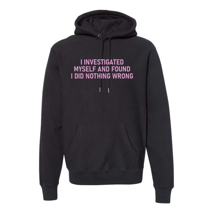 I Investigated Myself And Found I Did Nothing Wrong Funny Premium Hoodie