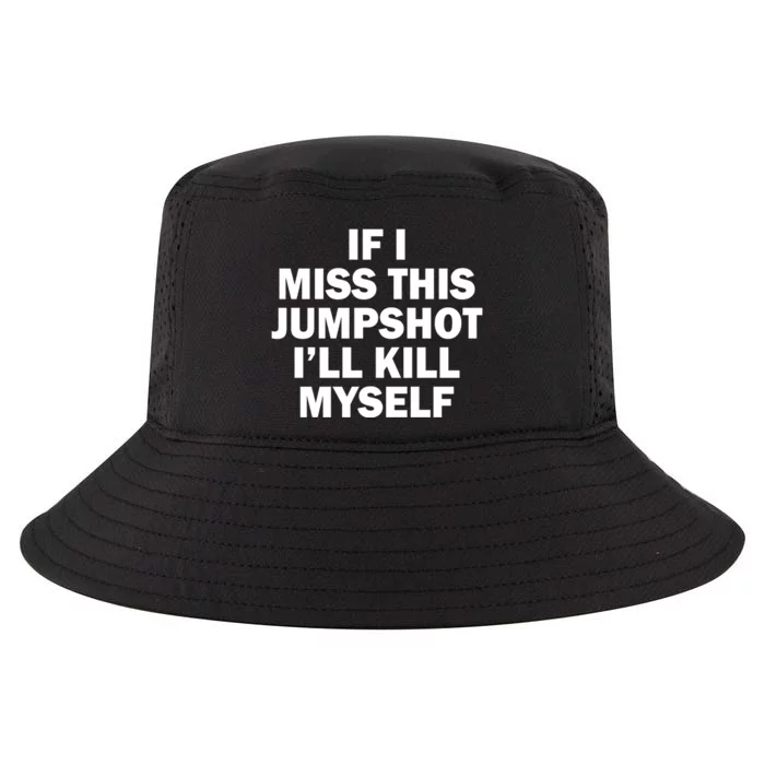 If I Miss This Jumpshot I'll Kill Myself Funny Basketball Cool Comfort Performance Bucket Hat