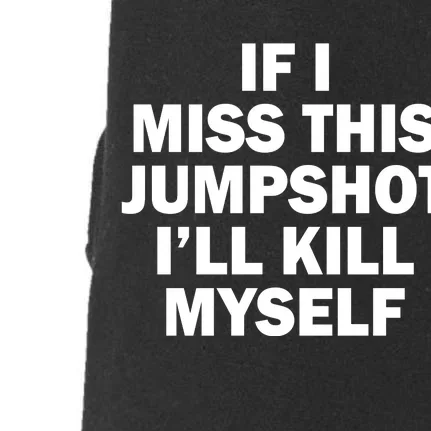 If I Miss This Jumpshot I'll Kill Myself Funny Basketball Doggie 3-End Fleece Hoodie