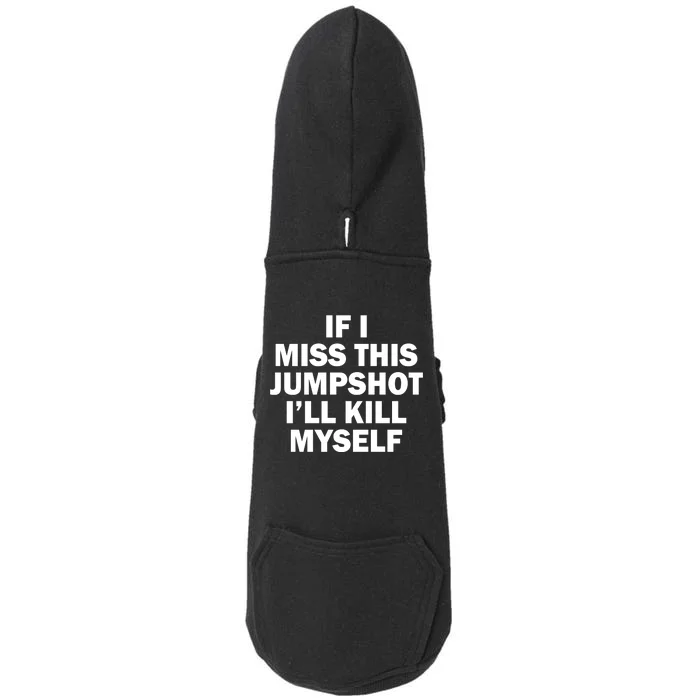 If I Miss This Jumpshot I'll Kill Myself Funny Basketball Doggie 3-End Fleece Hoodie