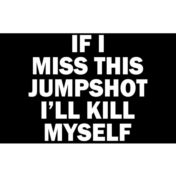 If I Miss This Jumpshot I'll Kill Myself Funny Basketball Bumper Sticker