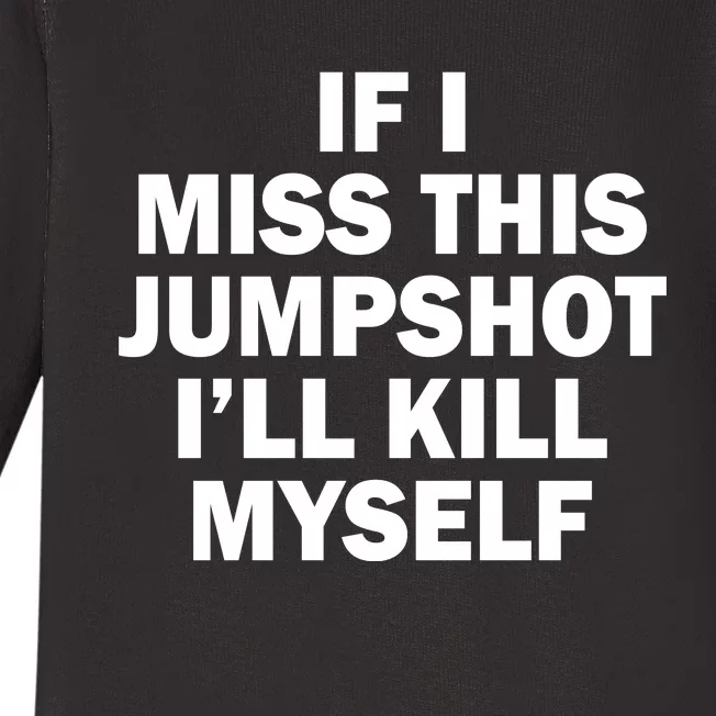 If I Miss This Jumpshot I'll Kill Myself Funny Basketball Baby Long Sleeve Bodysuit