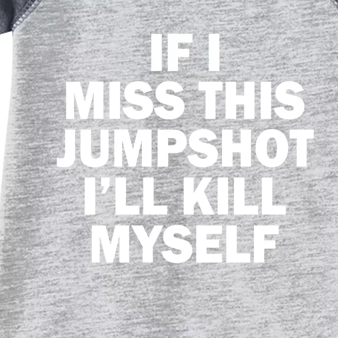 If I Miss This Jumpshot I'll Kill Myself Funny Basketball Infant Baby Jersey Bodysuit