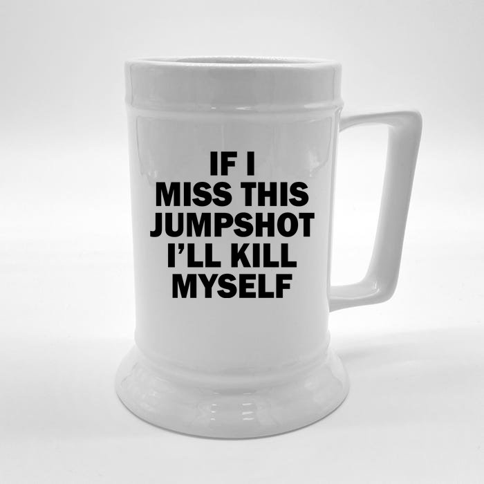 If I Miss This Jumpshot I'll Kill Myself Funny Basketball Front & Back Beer Stein