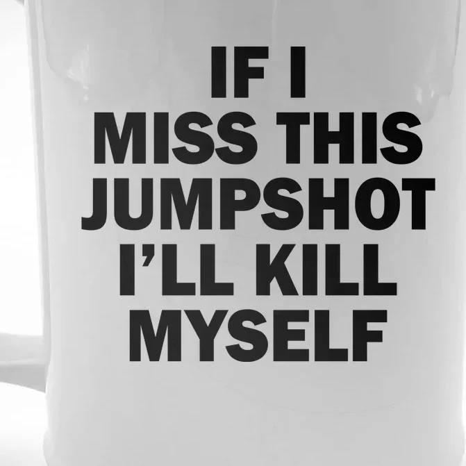 If I Miss This Jumpshot I'll Kill Myself Funny Basketball Front & Back Beer Stein