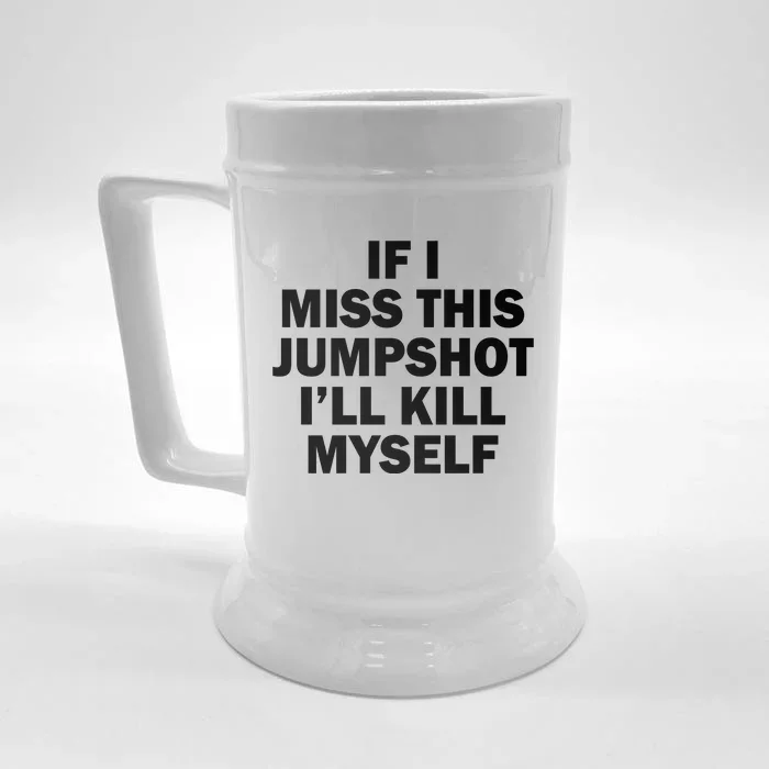 If I Miss This Jumpshot I'll Kill Myself Funny Basketball Front & Back Beer Stein