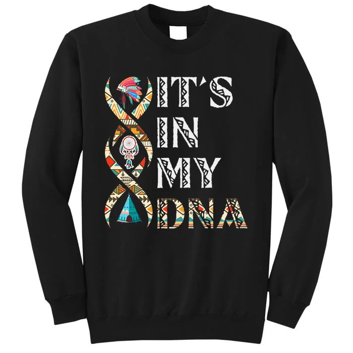 ItS In My Dna Native American Sweatshirt