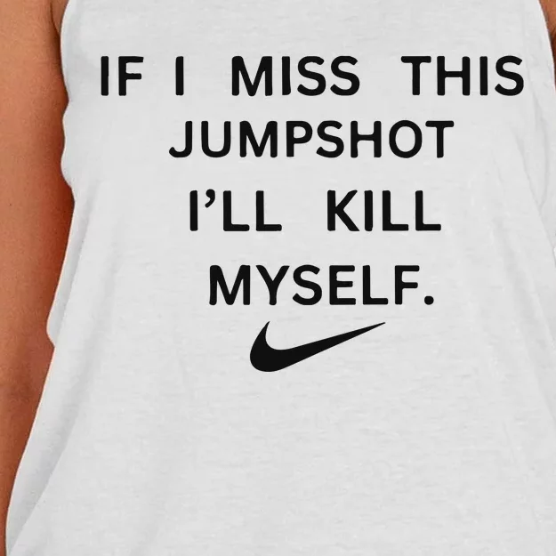 If I Miss This Jumpshot I’ll Kill Myself Women's Knotted Racerback Tank