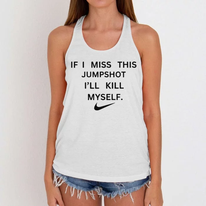 If I Miss This Jumpshot I’ll Kill Myself Women's Knotted Racerback Tank