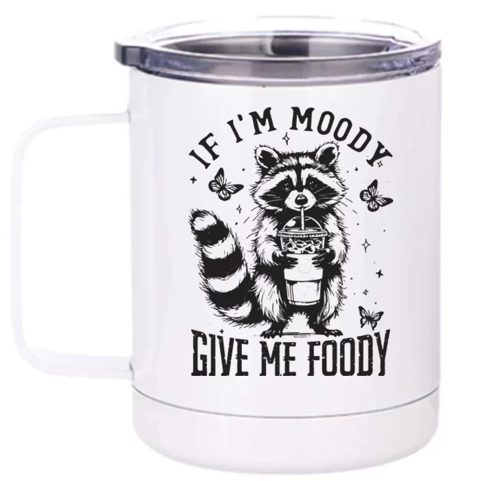 If IM Moody Give Me Foody Front & Back 12oz Stainless Steel Tumbler Cup