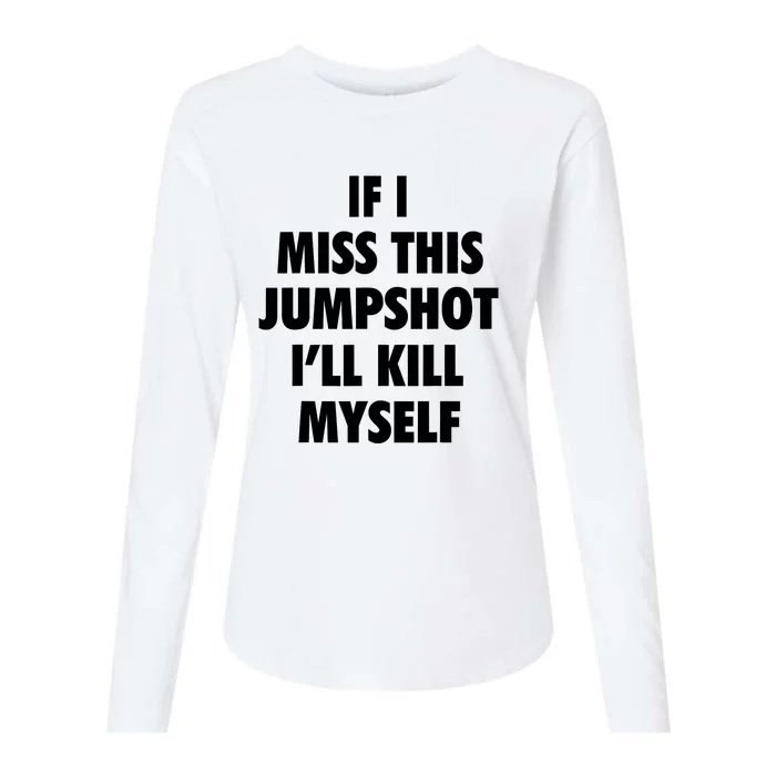 If I Miss This Jumpshot I'll Kill Myself Womens Cotton Relaxed Long Sleeve T-Shirt