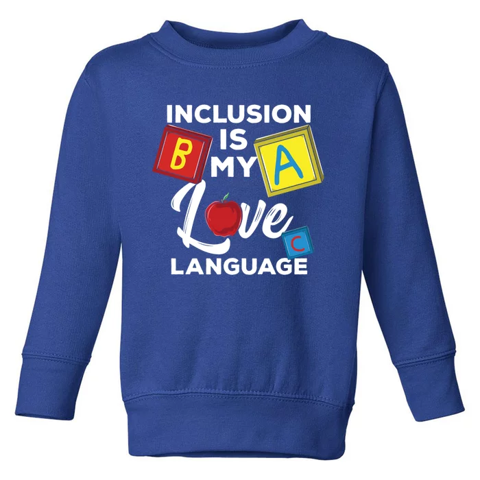 Inclusion Is My Love Language Special Teacher Gift Toddler Sweatshirt