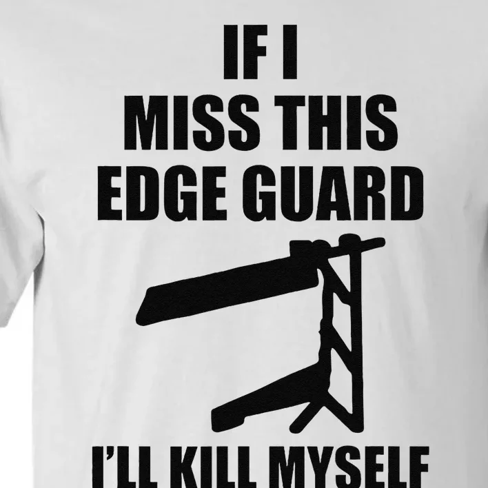 If I Miss This Edge Guard Funny Sarcasm Quote Tall T-Shirt