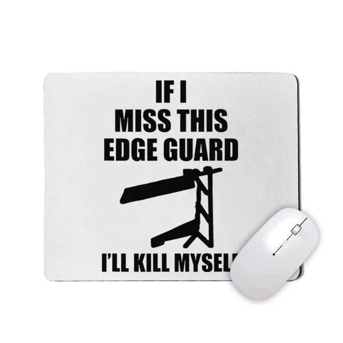 If I Miss This Edge Guard Funny Sarcasm Quote Mousepad