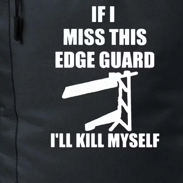 If I Miss This Edge Guard Ill Kill Myself Daily Commute Backpack