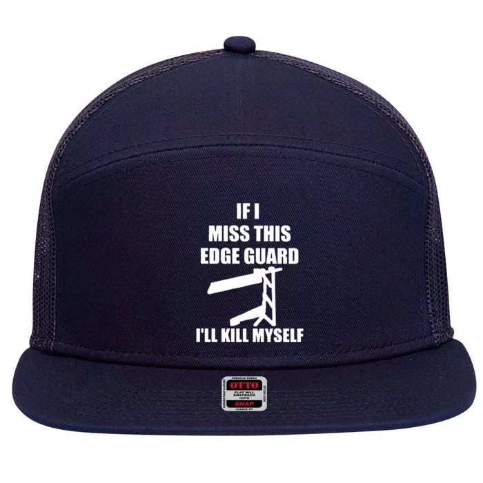 If I Miss This Edge Guard Ill Kill Myself 7 Panel Mesh Trucker Snapback Hat