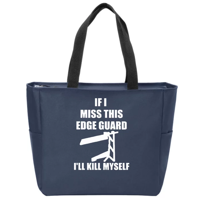 If I Miss This Edge Guard Ill Kill Myself Zip Tote Bag