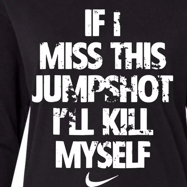 If I Miss This Jumpshot Ill Kill Myself Womens Cotton Relaxed Long Sleeve T-Shirt