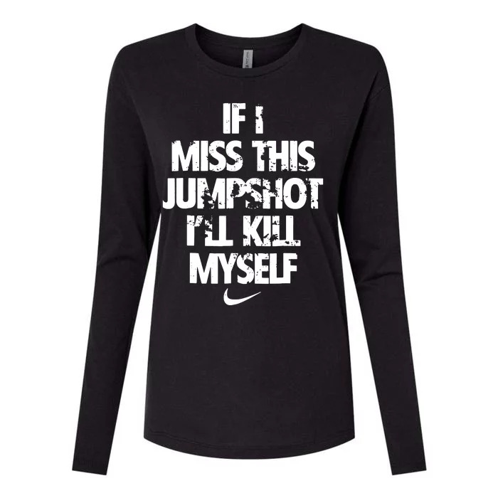 If I Miss This Jumpshot Ill Kill Myself Womens Cotton Relaxed Long Sleeve T-Shirt