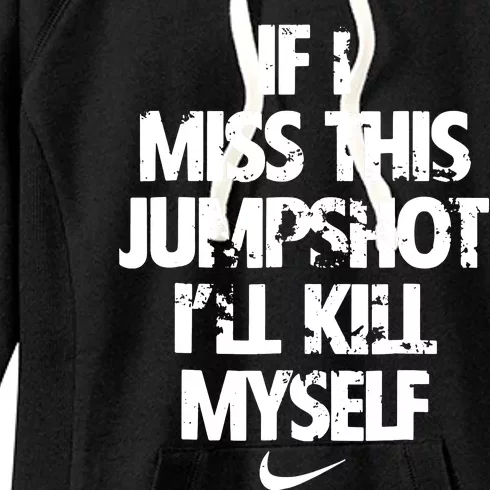 If I Miss This Jumpshot Ill Kill Myself Women's Fleece Hoodie