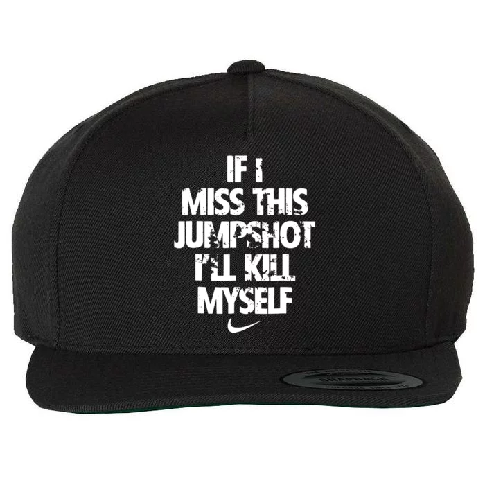 If I Miss This Jumpshot Ill Kill Myself Wool Snapback Cap