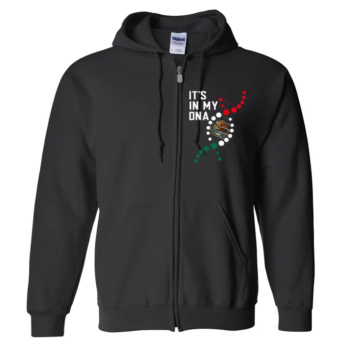 ItS In My Dna Mexican Proud Hispanic Gift Mexico Flag Full Zip Hoodie