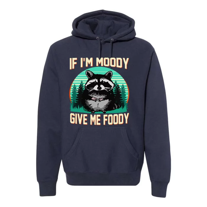 If IM Moody Give Me Foody Funny Sarcastic Raccoon Vintage Premium Hoodie