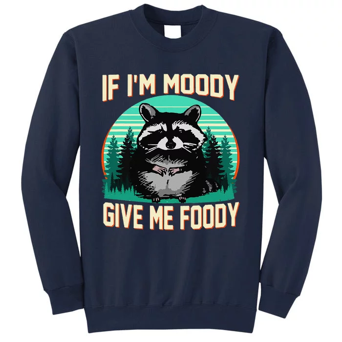 If IM Moody Give Me Foody Funny Sarcastic Raccoon Vintage Tall Sweatshirt