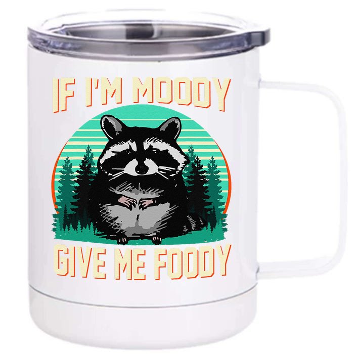 If IM Moody Give Me Foody Funny Sarcastic Raccoon Vintage Front & Back 12oz Stainless Steel Tumbler Cup