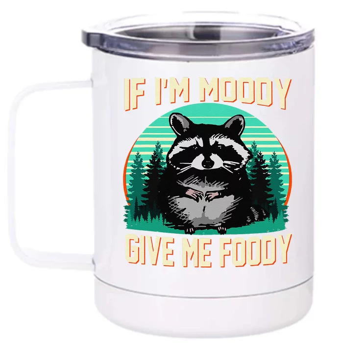 If IM Moody Give Me Foody Funny Sarcastic Raccoon Vintage Front & Back 12oz Stainless Steel Tumbler Cup