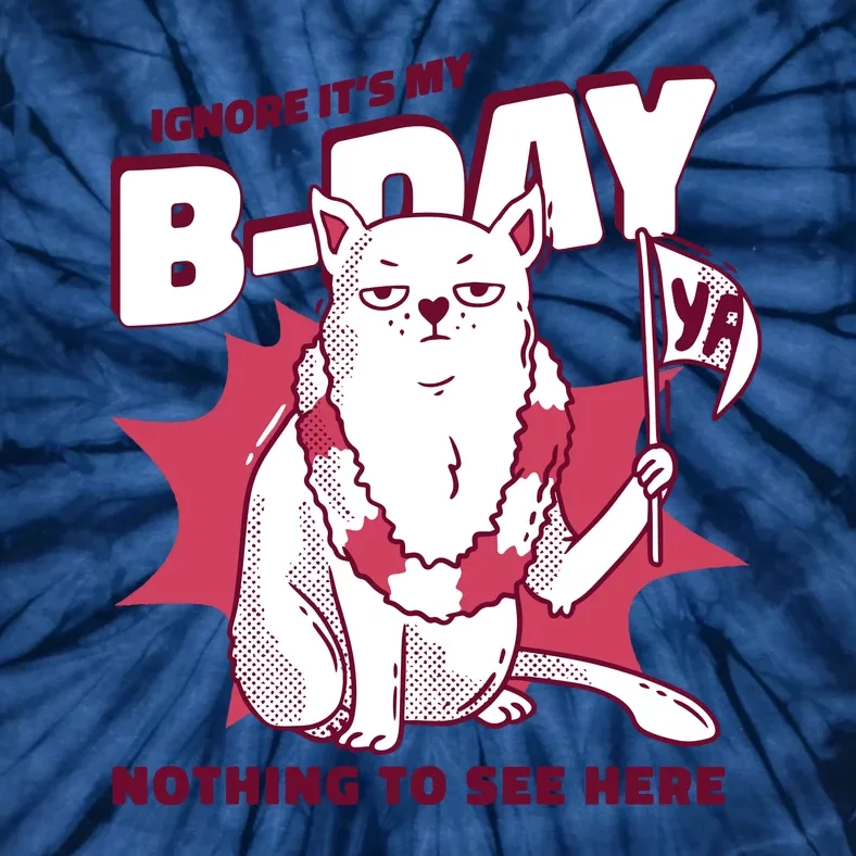 Ignore It's My Birthday Nothing To See Here Cat Tie-Dye T-Shirt