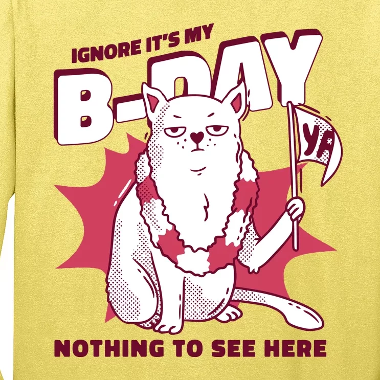 Ignore It's My Birthday Nothing To See Here Cat Long Sleeve Shirt