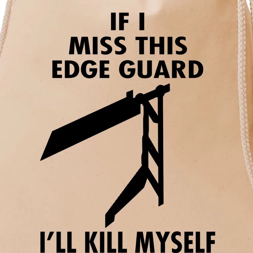 If I Miss This Edge Guard Ill Kill Myself Drawstring Bag