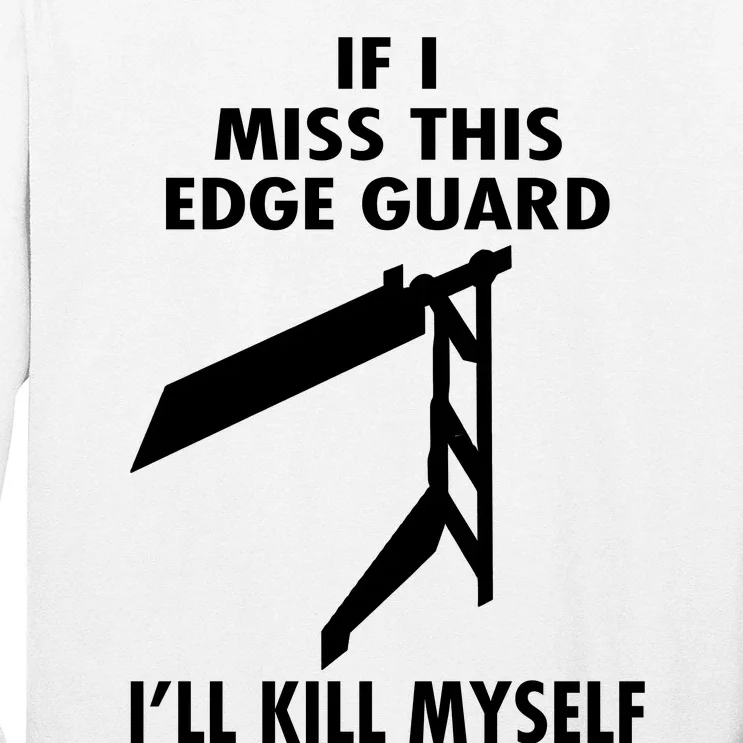 If I Miss This Edge Guard Ill Kill Myself Long Sleeve Shirt