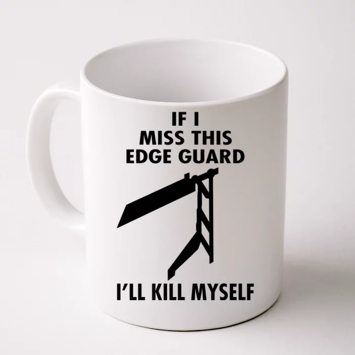 If I Miss This Edge Guard Ill Kill Myself Front & Back Coffee Mug