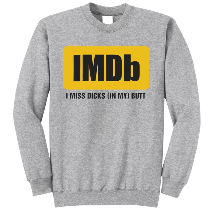 Imdb I Miss Dicks In My Butt Tall Sweatshirt