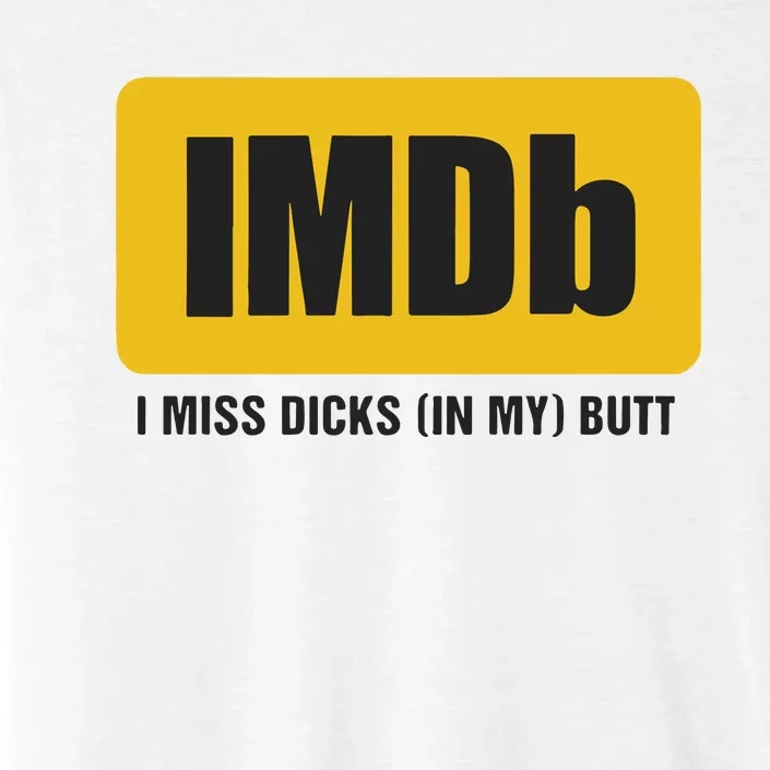 Imdb I Miss Dicks In My Butt ChromaSoft Performance T-Shirt