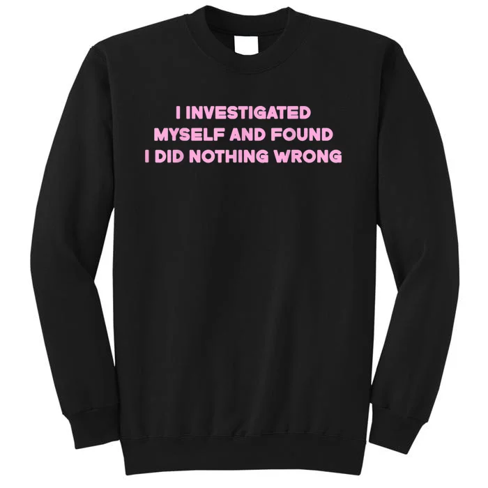 I Investigated Myself And Found I Did Nothing Tall Sweatshirt