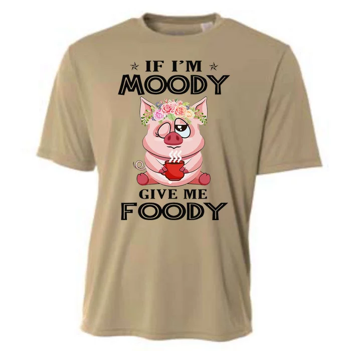 If IM Moody Give Me Foody Funny Perfect Gift Cooling Performance Crew T-Shirt