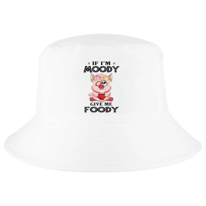 If IM Moody Give Me Foody Funny Perfect Gift Cool Comfort Performance Bucket Hat