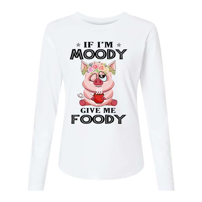 If IM Moody Give Me Foody Funny Perfect Gift Womens Cotton Relaxed Long Sleeve T-Shirt