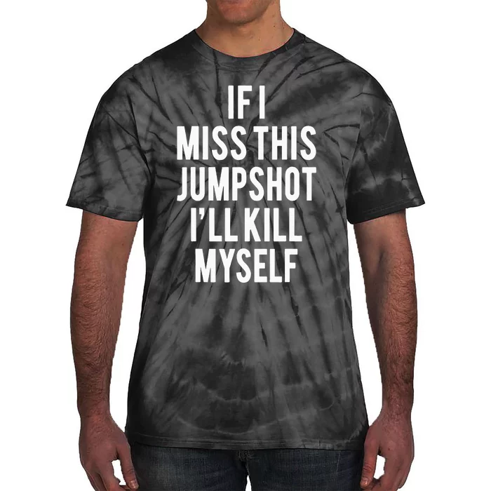 If I Miss This Jumpshot Funny Tie-Dye T-Shirt