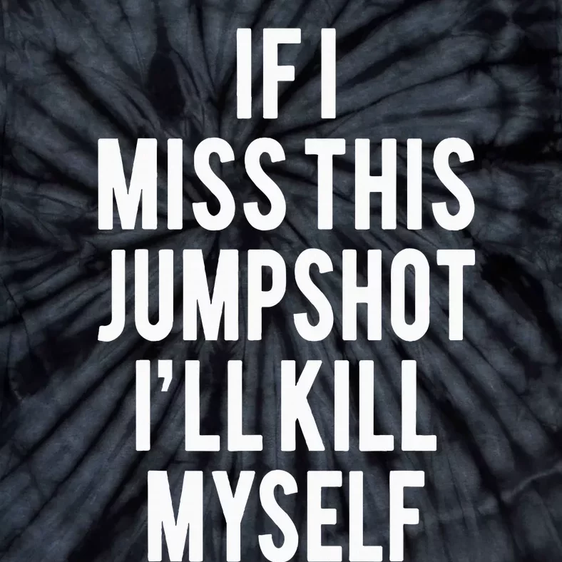 If I Miss This Jumpshot Funny Tie-Dye T-Shirt