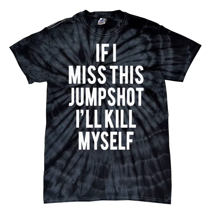 If I Miss This Jumpshot Funny Tie-Dye T-Shirt