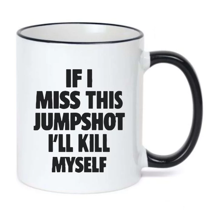 If I Miss This Jumpshot I’Ll Kill My Self Black Color Changing Mug