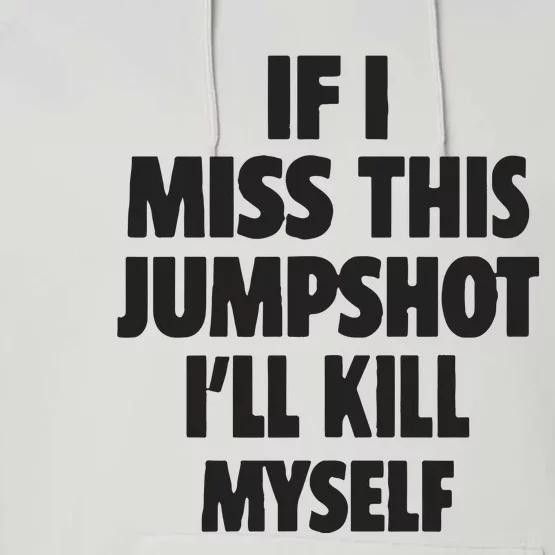 If I Miss This Jumpshot I’Ll Kill My Self Performance Fleece Hoodie