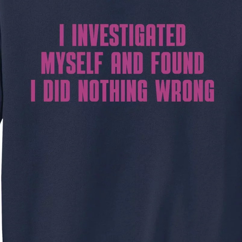 I Investigated Myself And Found I Did Nothing Wrong Sweatshirt